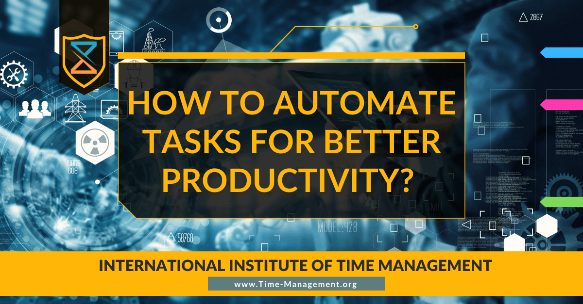 How to Automate Tasks for Better Productivity Time management institute. Best Online Courses