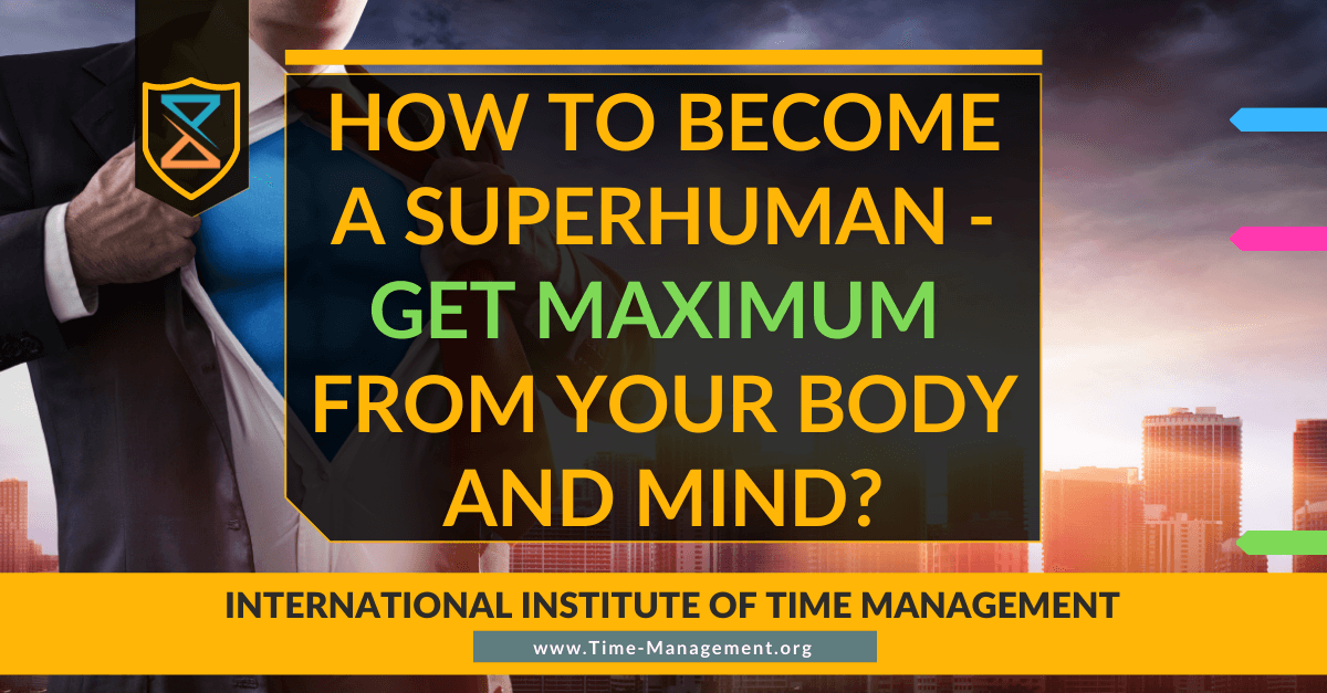 How to Become a Superhuman - Get Maximum from your Body and Mind. Best Online Courses Time Mnagement and Productivity