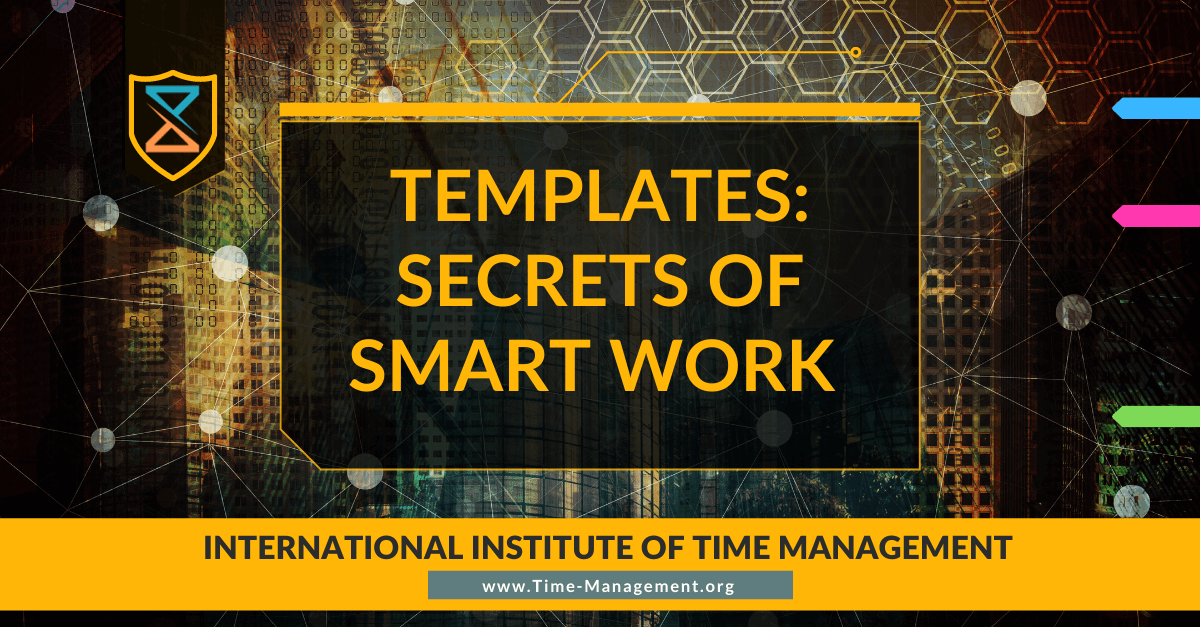 The Secrets of Smart Work: Templates!