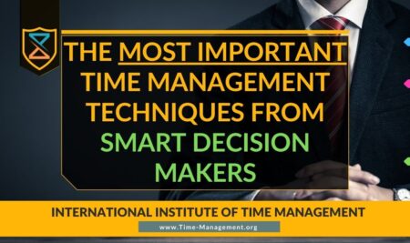 The Most Important Time Management Techniques from Smart Decision Makers