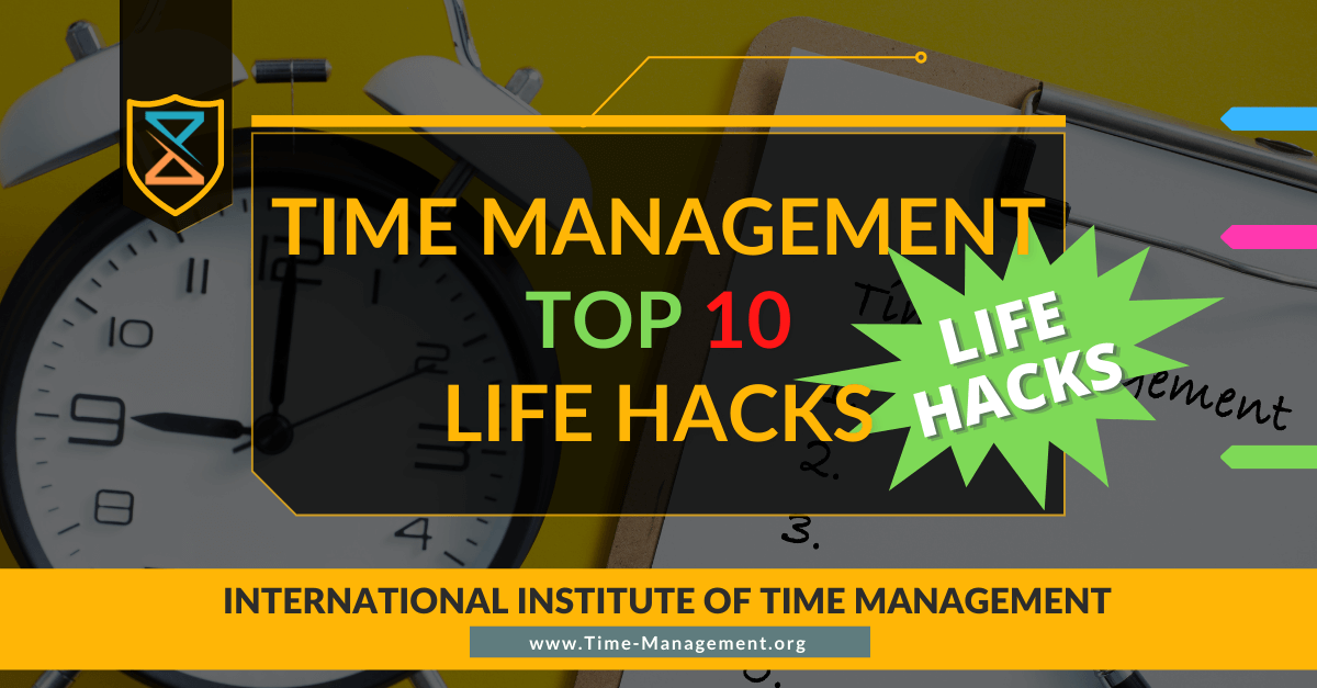 Time Management Life Hacks – Top 10