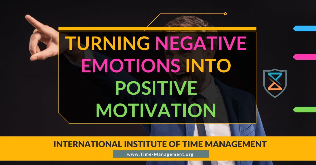 Turning Negative Emotions Into Positive Motivation. BEst Online Courses on Time Management and Productivity